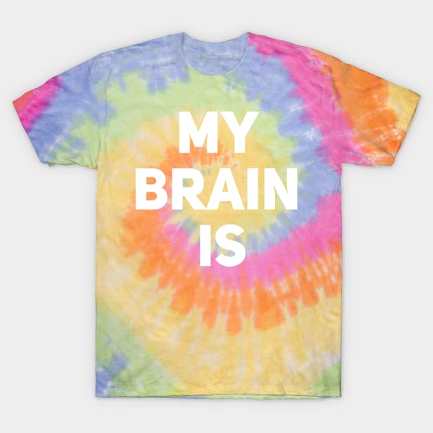 My Brain Is T-Shirt by Drobile